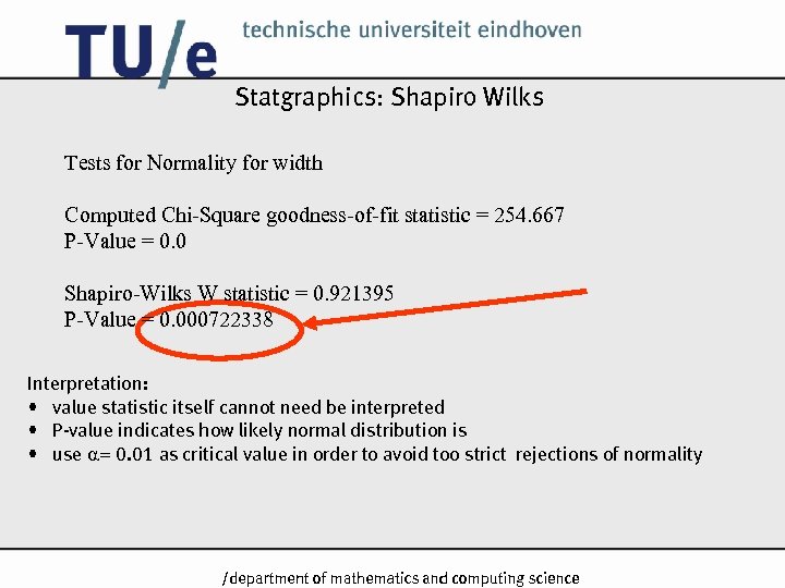 Statgraphics: Shapiro Wilks Tests for Normality for width Computed Chi-Square goodness-of-fit statistic = 254.