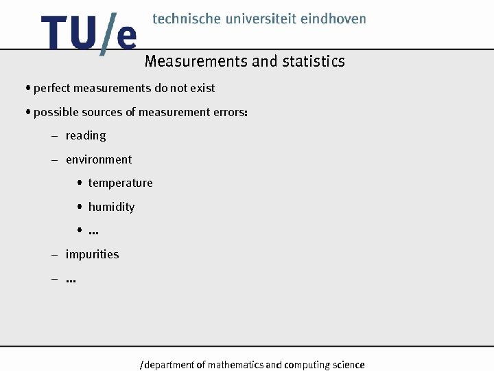 Measurements and statistics • perfect measurements do not exist • possible sources of measurement