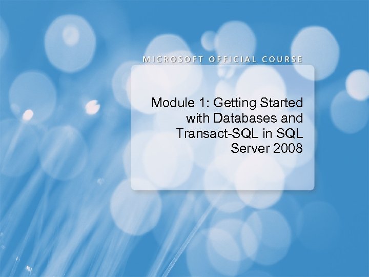 Module 1: Getting Started with Databases and Transact-SQL in SQL Server 2008 