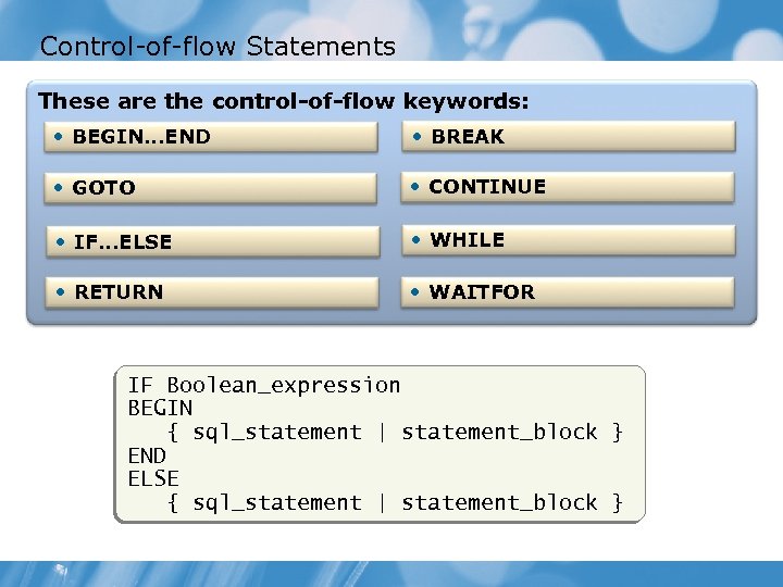 Control-of-flow Statements These are the control-of-flow keywords: • BEGIN. . . END • BREAK