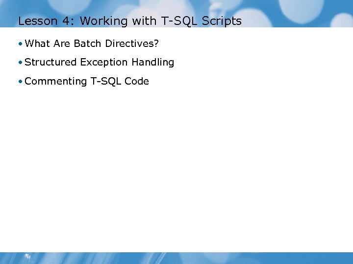 Lesson 4: Working with T-SQL Scripts • What Are Batch Directives? • Structured Exception