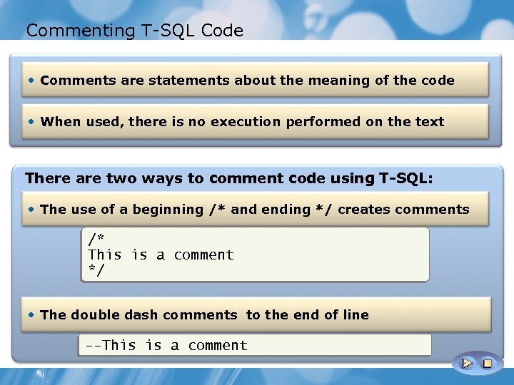 Commenting T-SQL Code • Comments are statements about the meaning of the code •