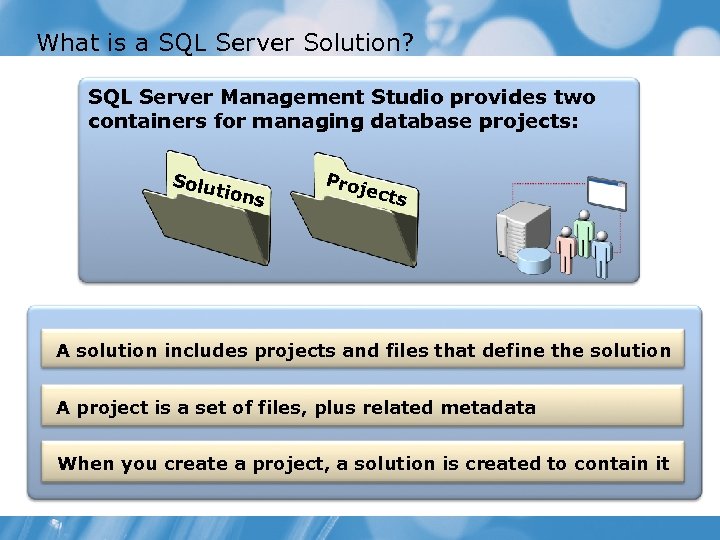 What is a SQL Server Solution? SQL Server Management Studio provides two containers for