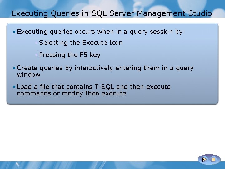 Executing Queries in SQL Server Management Studio • Executing queries occurs when in a