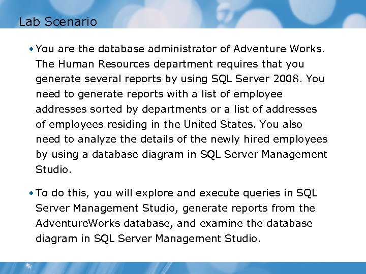 Lab Scenario • You are the database administrator of Adventure Works. The Human Resources