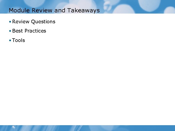 Module Review and Takeaways • Review Questions • Best Practices • Tools 