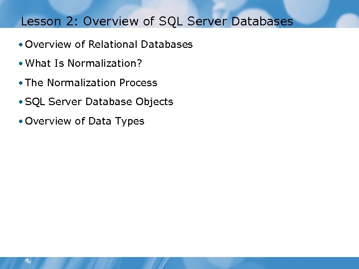 Lesson 2: Overview of SQL Server Databases • Overview of Relational Databases • What