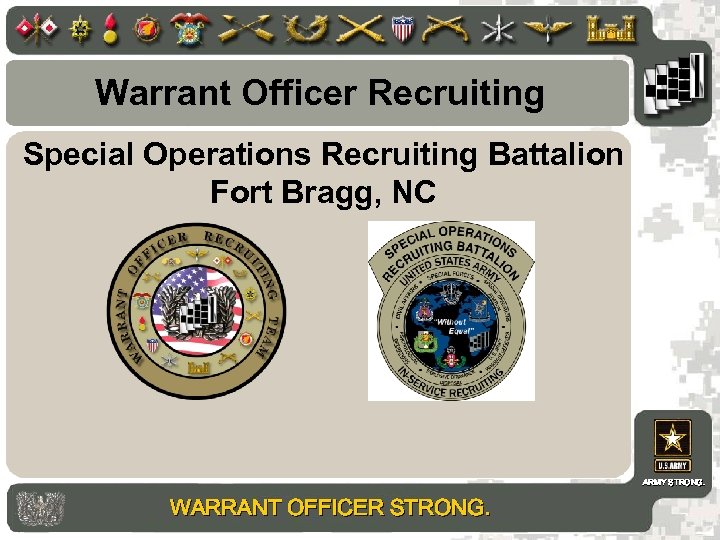 Warrant Officer Recruiting Special Operations Recruiting Battalion Fort Bragg, NC ARMY STRONG. WARRANT OFFICER