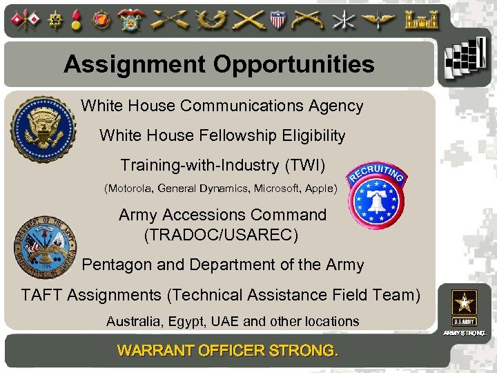 Assignment Opportunities White House Communications Agency White House Fellowship Eligibility Training-with-Industry (TWI) (Motorola, General