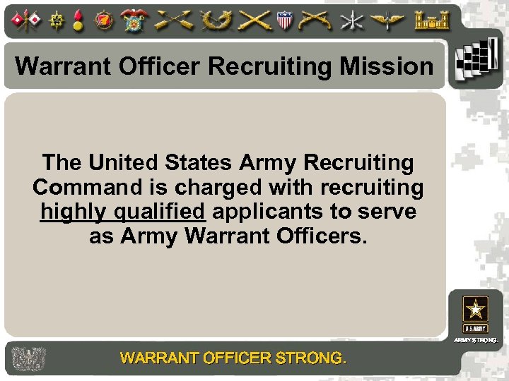 Warrant Officer Recruiting Mission The United States Army Recruiting Command is charged with recruiting
