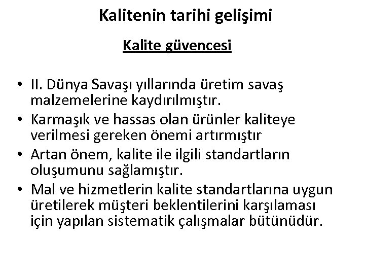 Kalitenin tarihi gelişimi Kalite güvencesi • II. Dünya Savaşı yıllarında üretim savaş malzemelerine kaydırılmıştır.