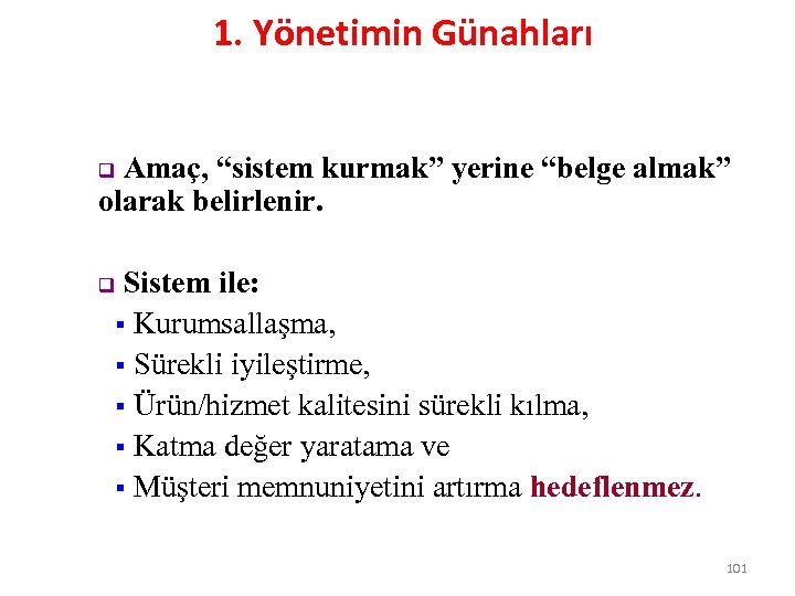 1. Yönetimin Günahları Amaç, “sistem kurmak” yerine “belge almak” olarak belirlenir. q Sistem ile: