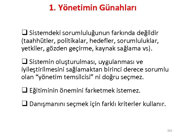 1. Yönetimin Günahları q Sistemdeki sorumluluğunun farkında değildir (taahhütler, politikalar, hedefler, sorumluluklar, yetkiler, gözden