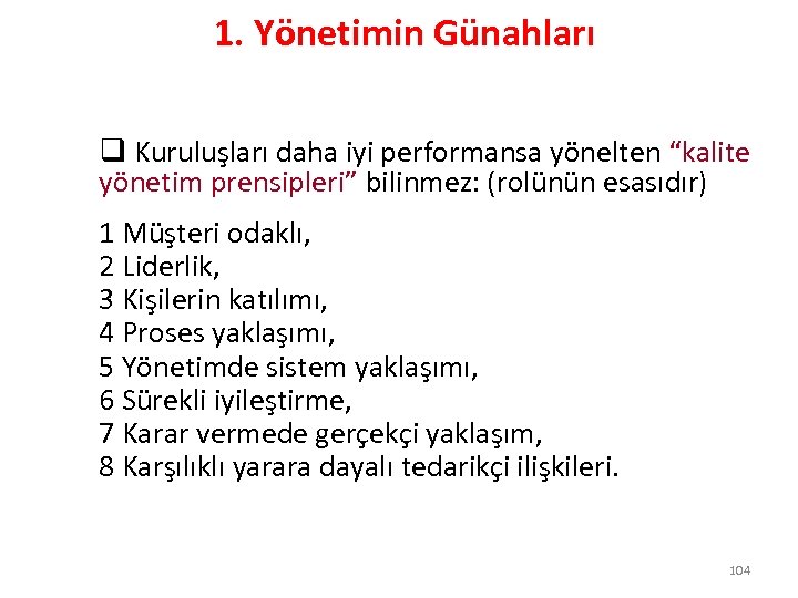 1. Yönetimin Günahları q Kuruluşları daha iyi performansa yönelten “kalite yönetim prensipleri” bilinmez: (rolünün