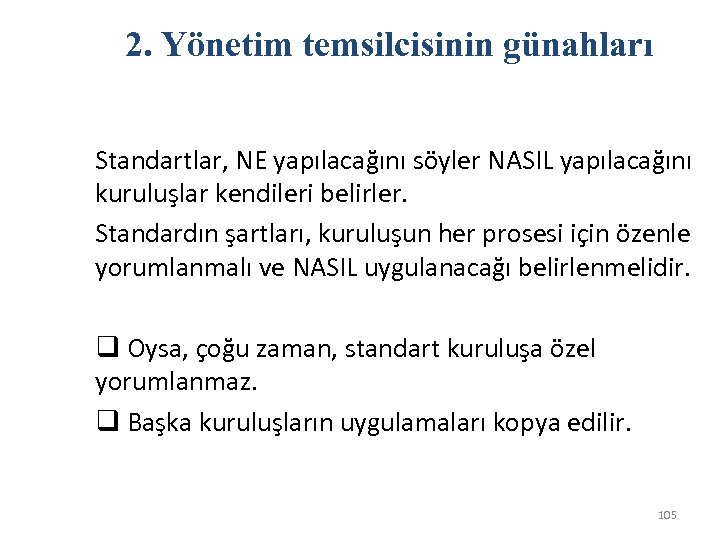 2. Yönetim temsilcisinin günahları Standartlar, NE yapılacağını söyler NASIL yapılacağını kuruluşlar kendileri belirler. Standardın