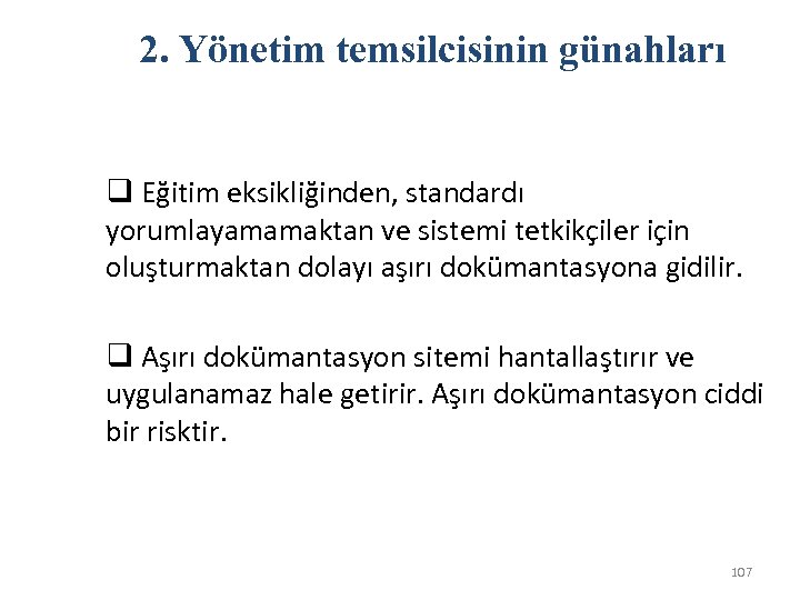 2. Yönetim temsilcisinin günahları q Eğitim eksikliğinden, standardı yorumlayamamaktan ve sistemi tetkikçiler için oluşturmaktan