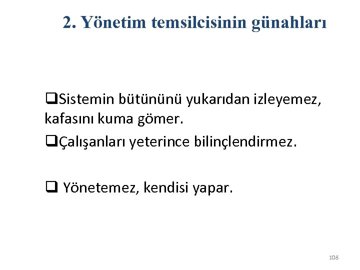 2. Yönetim temsilcisinin günahları q. Sistemin bütününü yukarıdan izleyemez, kafasını kuma gömer. qÇalışanları yeterince