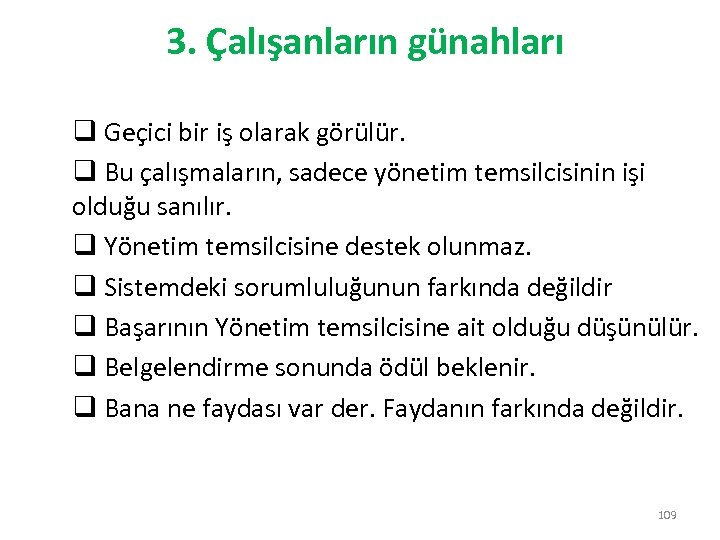 3. Çalışanların günahları q Geçici bir iş olarak görülür. q Bu çalışmaların, sadece yönetim