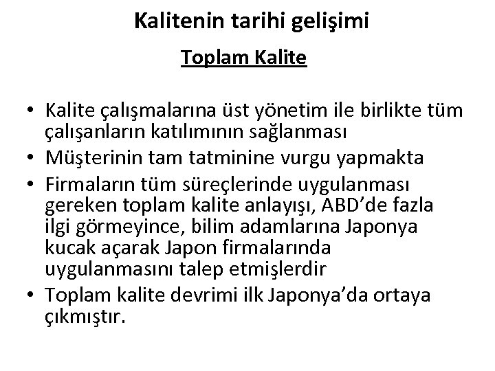 Kalitenin tarihi gelişimi Toplam Kalite • Kalite çalışmalarına üst yönetim ile birlikte tüm çalışanların