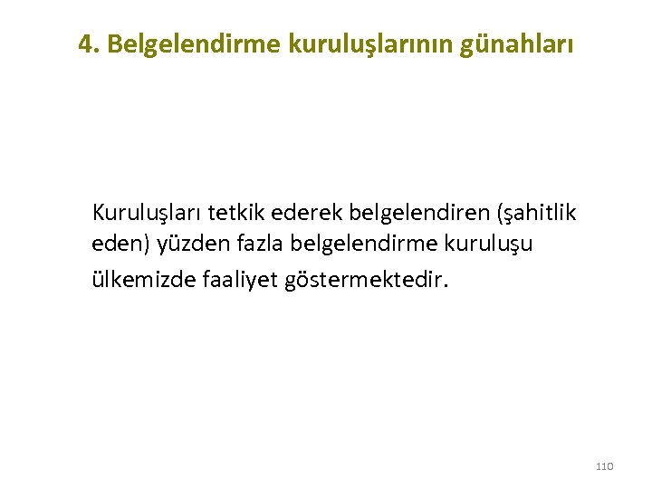 4. Belgelendirme kuruluşlarının günahları Kuruluşları tetkik ederek belgelendiren (şahitlik eden) yüzden fazla belgelendirme kuruluşu