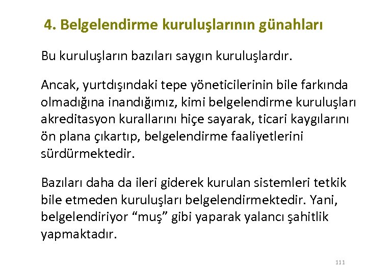 4. Belgelendirme kuruluşlarının günahları Bu kuruluşların bazıları saygın kuruluşlardır. Ancak, yurtdışındaki tepe yöneticilerinin bile