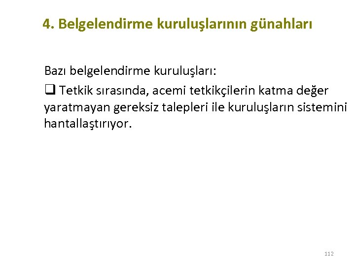 4. Belgelendirme kuruluşlarının günahları Bazı belgelendirme kuruluşları: q Tetkik sırasında, acemi tetkikçilerin katma değer