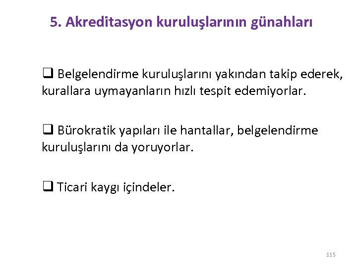 5. Akreditasyon kuruluşlarının günahları q Belgelendirme kuruluşlarını yakından takip ederek, kurallara uymayanların hızlı tespit