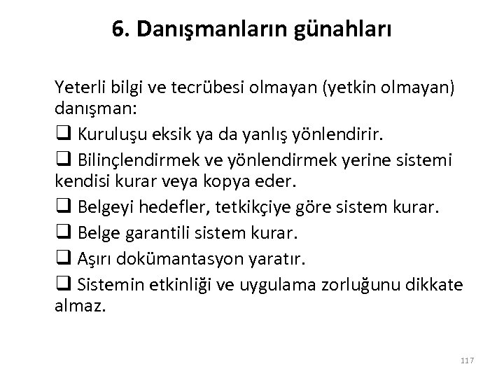 6. Danışmanların günahları Yeterli bilgi ve tecrübesi olmayan (yetkin olmayan) danışman: q Kuruluşu eksik