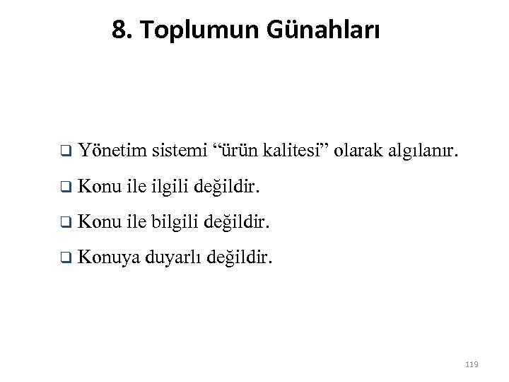 8. Toplumun Günahları q Yönetim sistemi “ürün kalitesi” olarak algılanır. q Konu ile ilgili