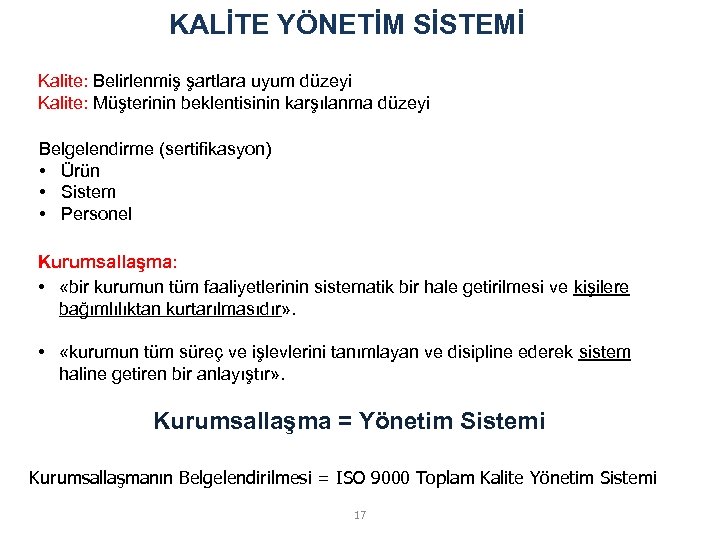 KALİTE YÖNETİM SİSTEMİ Kalite: Belirlenmiş şartlara uyum düzeyi Kalite: Müşterinin beklentisinin karşılanma düzeyi Belgelendirme