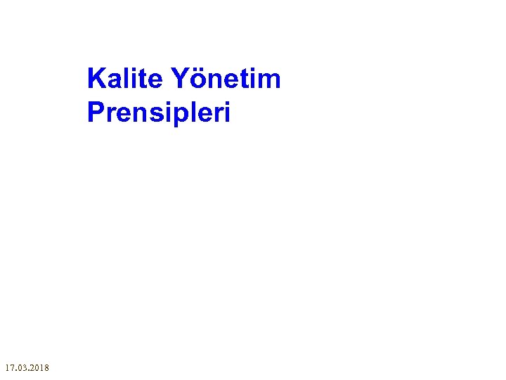 Kalite Yönetim Prensipleri 17. 03. 2018 