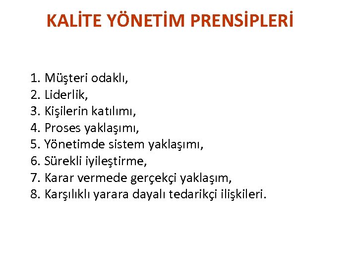 KALİTE YÖNETİM PRENSİPLERİ 1. Müşteri odaklı, 2. Liderlik, 3. Kişilerin katılımı, 4. Proses yaklaşımı,