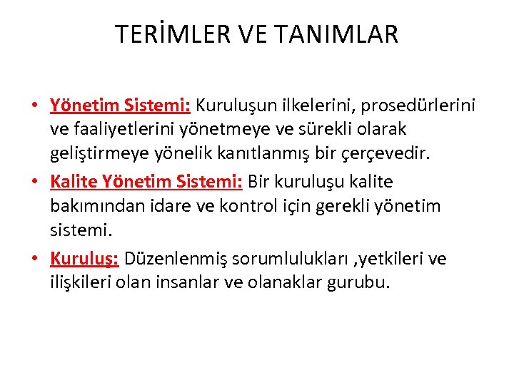 TERİMLER VE TANIMLAR • Yönetim Sistemi: Kuruluşun ilkelerini, prosedürlerini ve faaliyetlerini yönetmeye ve sürekli