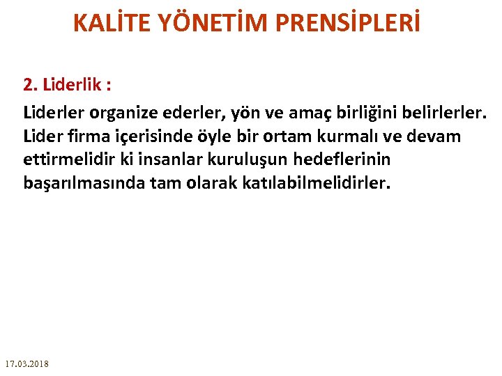 KALİTE YÖNETİM PRENSİPLERİ 2. Liderlik : Liderler organize ederler, yön ve amaç birliğini belirlerler.