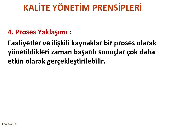 KALİTE YÖNETİM PRENSİPLERİ 4. Proses Yaklaşımı : Faaliyetler ve ilişkili kaynaklar bir proses olarak