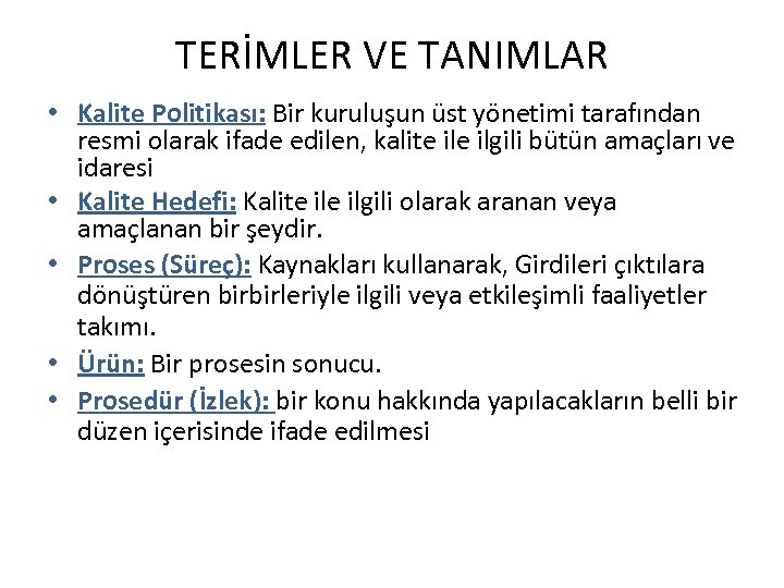 TERİMLER VE TANIMLAR • Kalite Politikası: Bir kuruluşun üst yönetimi tarafından resmi olarak ifade