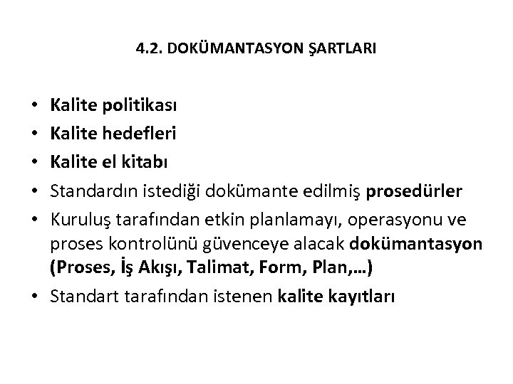 4. 2. DOKÜMANTASYON ŞARTLARI Kalite politikası Kalite hedefleri Kalite el kitabı Standardın istediği dokümante