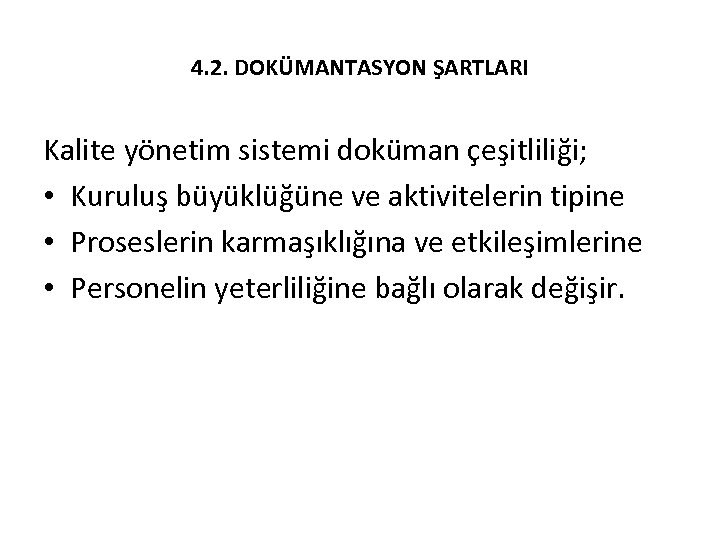 4. 2. DOKÜMANTASYON ŞARTLARI Kalite yönetim sistemi doküman çeşitliliği; • Kuruluş büyüklüğüne ve aktivitelerin