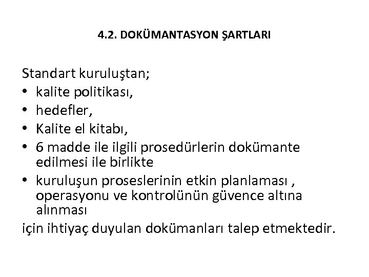 4. 2. DOKÜMANTASYON ŞARTLARI Standart kuruluştan; • kalite politikası, • hedefler, • Kalite el