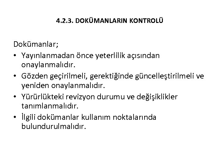 4. 2. 3. DOKÜMANLARIN KONTROLÜ Dokümanlar; • Yayınlanmadan önce yeterlilik açısından onaylanmalıdır. • Gözden