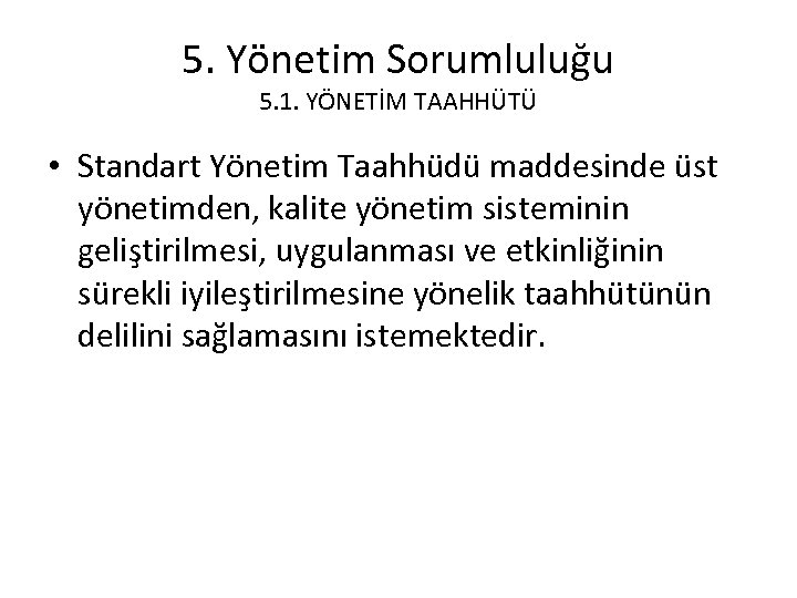 5. Yönetim Sorumluluğu 5. 1. YÖNETİM TAAHHÜTÜ • Standart Yönetim Taahhüdü maddesinde üst yönetimden,