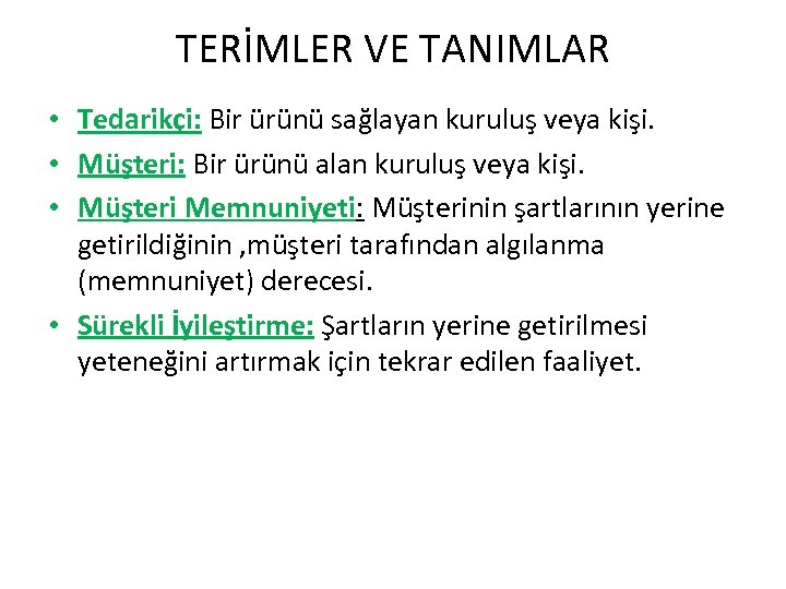 TERİMLER VE TANIMLAR • Tedarikçi: Bir ürünü sağlayan kuruluş veya kişi. • Müşteri: Bir