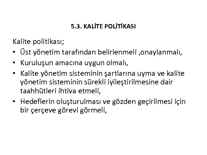 5. 3. KALİTE POLİTİKASI Kalite politikası; • Üst yönetim tarafından belirlenmeli , onaylanmalı, •