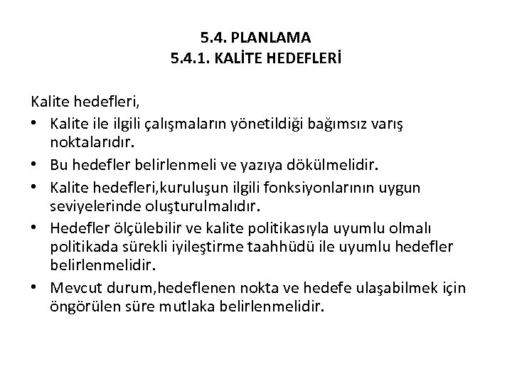 5. 4. PLANLAMA 5. 4. 1. KALİTE HEDEFLERİ Kalite hedefleri, • Kalite ilgili çalışmaların