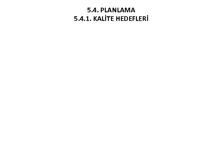 5. 4. PLANLAMA 5. 4. 1. KALİTE HEDEFLERİ 