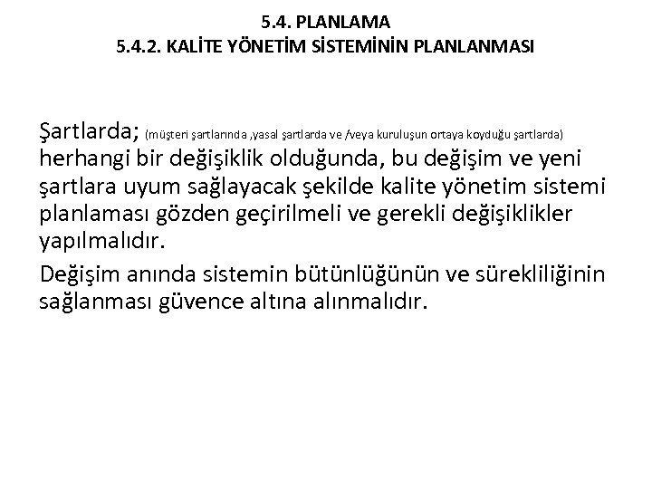 5. 4. PLANLAMA 5. 4. 2. KALİTE YÖNETİM SİSTEMİNİN PLANLANMASI Şartlarda; (müşteri şartlarında ,