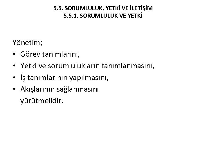 5. 5. SORUMLULUK, YETKİ VE İLETİŞİM 5. 5. 1. SORUMLULUK VE YETKİ Yönetim; •