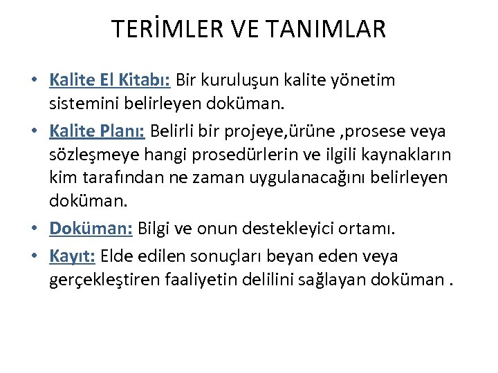 TERİMLER VE TANIMLAR • Kalite El Kitabı: Bir kuruluşun kalite yönetim sistemini belirleyen doküman.