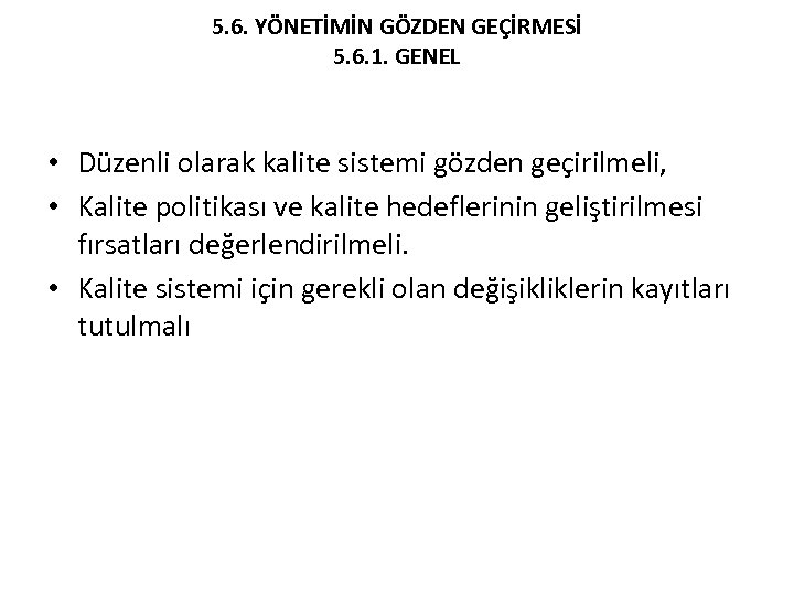 5. 6. YÖNETİMİN GÖZDEN GEÇİRMESİ 5. 6. 1. GENEL • Düzenli olarak kalite sistemi