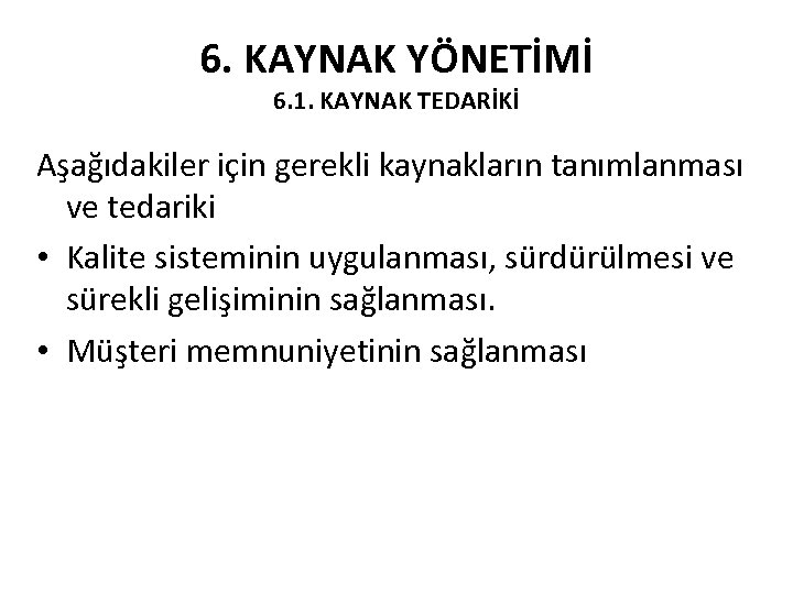 6. KAYNAK YÖNETİMİ 6. 1. KAYNAK TEDARİKİ Aşağıdakiler için gerekli kaynakların tanımlanması ve tedariki